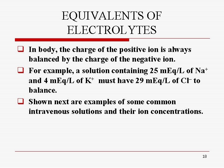 EQUIVALENTS OF ELECTROLYTES q In body, the charge of the positive ion is always EQUIVALENTS OF ELECTROLYTES q In body, the charge of the positive ion is always