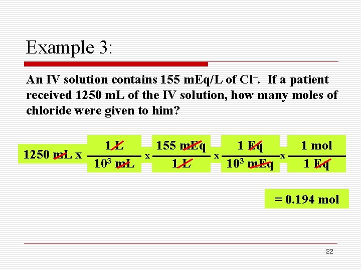 Example 3: An IV solution contains 155 m. Eq/L of Cl–. If a patient Example 3: An IV solution contains 155 m. Eq/L of Cl–. If a patient