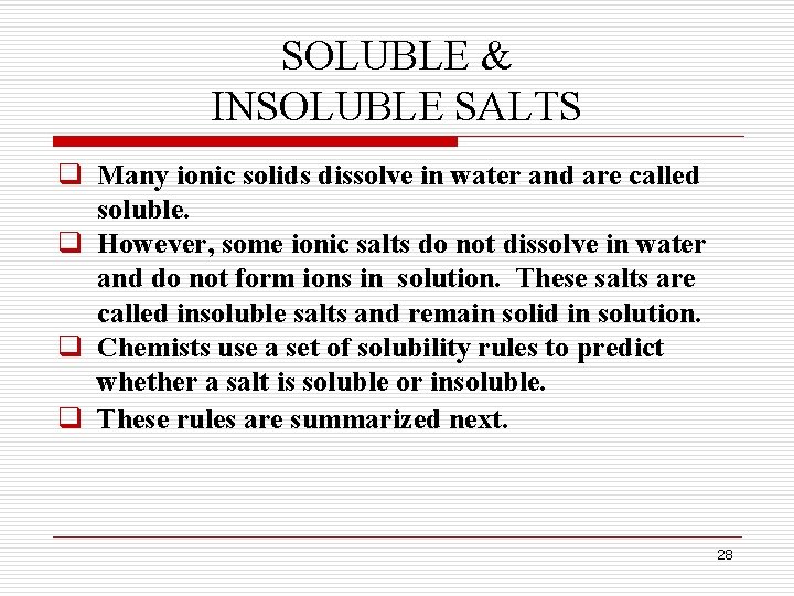 SOLUBLE & INSOLUBLE SALTS q Many ionic solids dissolve in water and are called SOLUBLE & INSOLUBLE SALTS q Many ionic solids dissolve in water and are called