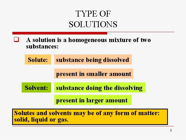 TYPE OF SOLUTIONS q A solution is a homogeneous mixture of two substances: Solute: TYPE OF SOLUTIONS q A solution is a homogeneous mixture of two substances: Solute: