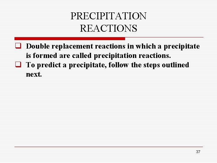 PRECIPITATION REACTIONS q Double replacement reactions in which a precipitate is formed are called PRECIPITATION REACTIONS q Double replacement reactions in which a precipitate is formed are called