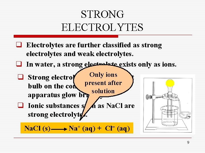 STRONG ELECTROLYTES q Electrolytes are further classified as strong electrolytes and weak electrolytes. q STRONG ELECTROLYTES q Electrolytes are further classified as strong electrolytes and weak electrolytes. q