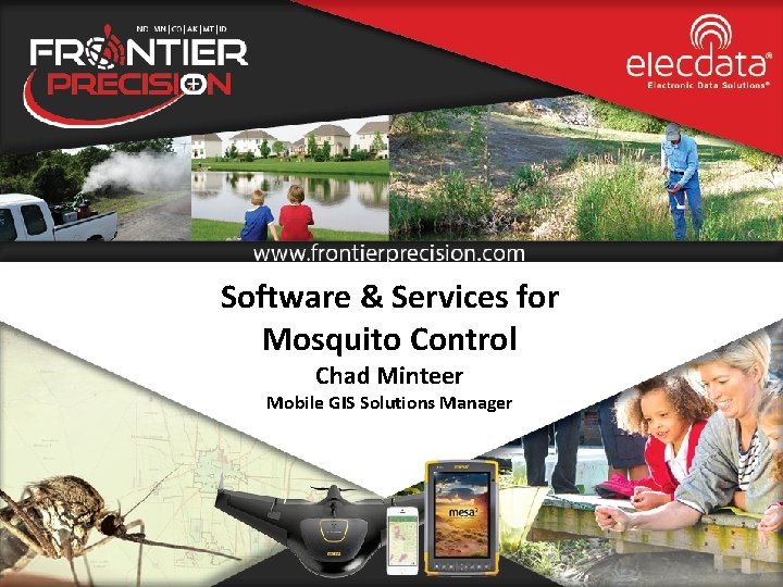 Software & Services for Mosquito Control Chad Minteer Mobile GIS Solutions Manager 