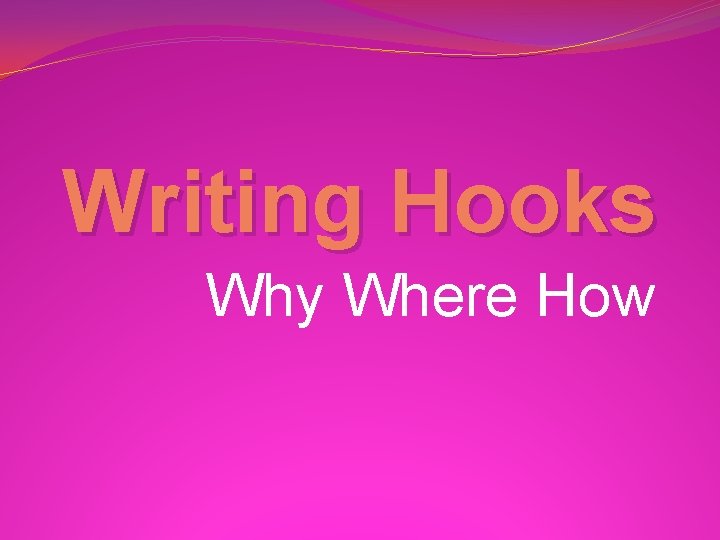 Writing Hooks Why Where How Writing Hooks Why Where How