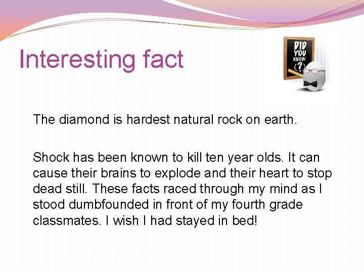 Interesting fact The diamond is hardest natural rock on earth. Shock has been known Interesting fact The diamond is hardest natural rock on earth. Shock has been known