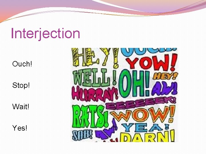 Interjection Ouch! Stop! Wait! Yes! Interjection Ouch! Stop! Wait! Yes!