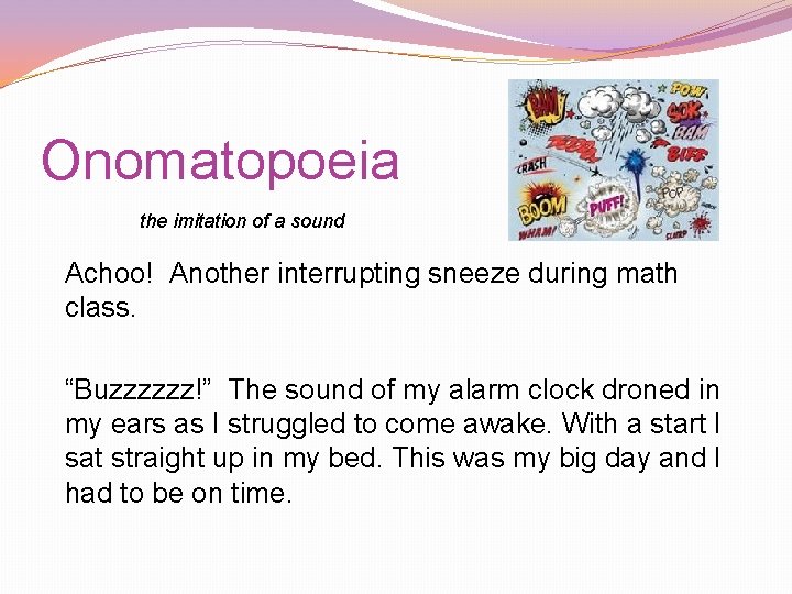 Onomatopoeia the imitation of a sound Achoo! Another interrupting sneeze during math class. “Buzzzzzz!” Onomatopoeia the imitation of a sound Achoo! Another interrupting sneeze during math class. “Buzzzzzz!”