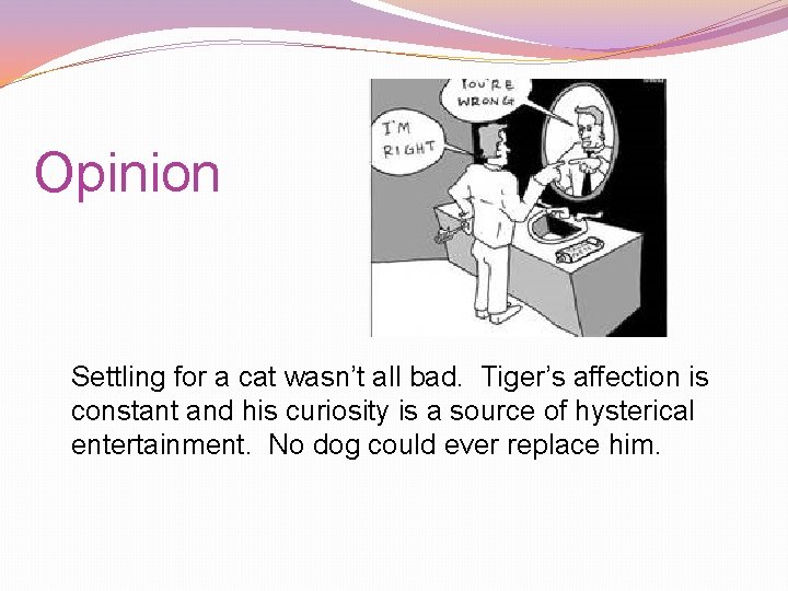 Opinion Settling for a cat wasn’t all bad. Tiger’s affection is constant and his Opinion Settling for a cat wasn’t all bad. Tiger’s affection is constant and his