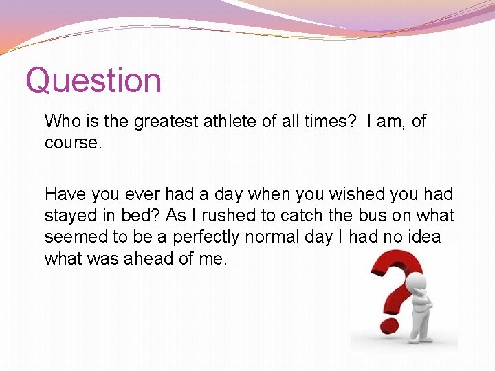 Question Who is the greatest athlete of all times? I am, of course. Have Question Who is the greatest athlete of all times? I am, of course. Have