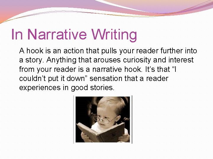 In Narrative Writing A hook is an action that pulls your reader further into In Narrative Writing A hook is an action that pulls your reader further into