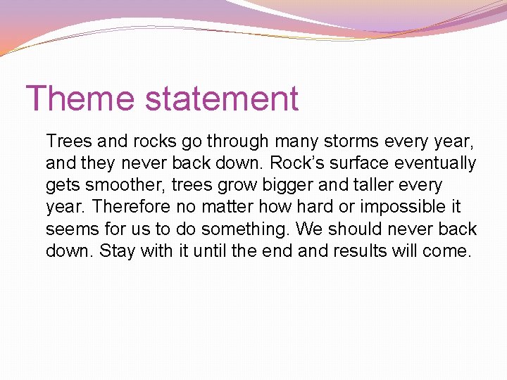 Theme statement Trees and rocks go through many storms every year, and they never Theme statement Trees and rocks go through many storms every year, and they never