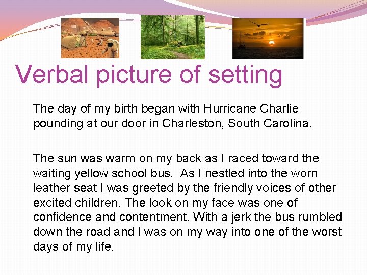 Verbal picture of setting The day of my birth began with Hurricane Charlie pounding Verbal picture of setting The day of my birth began with Hurricane Charlie pounding
