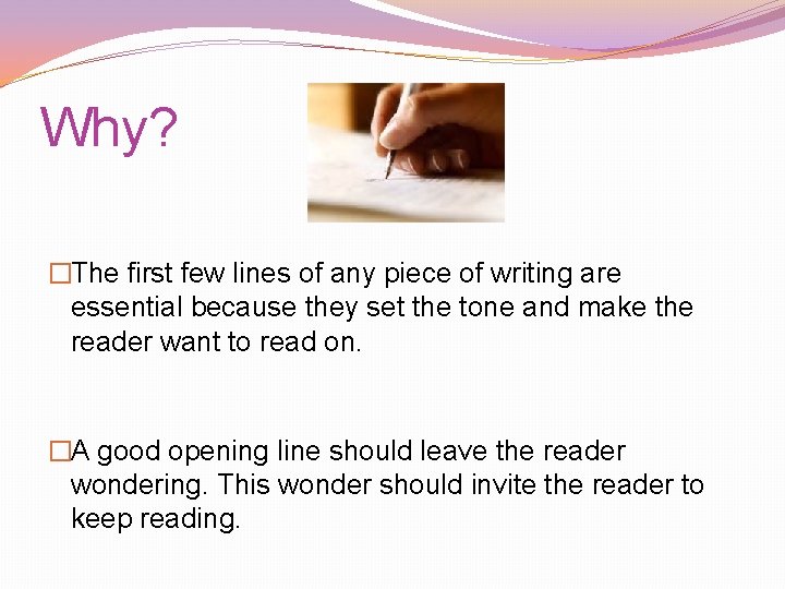 Why? �The first few lines of any piece of writing are essential because they Why? �The first few lines of any piece of writing are essential because they