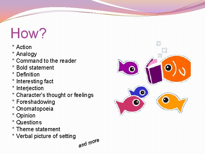 How? * Action * Analogy * Command to the reader * Bold statement * How? * Action * Analogy * Command to the reader * Bold statement *