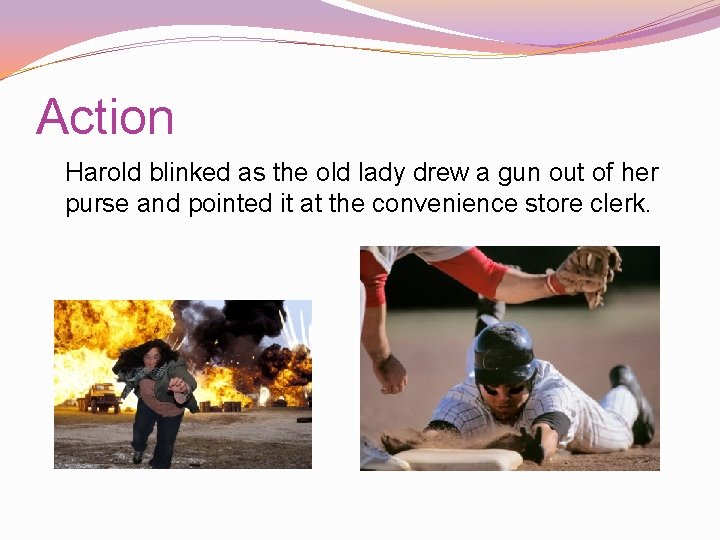 Action Harold blinked as the old lady drew a gun out of her purse Action Harold blinked as the old lady drew a gun out of her purse
