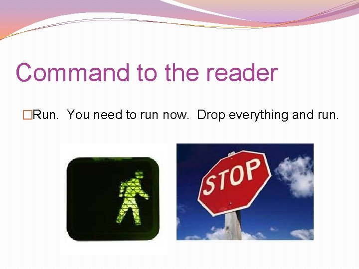 Command to the reader �Run. You need to run now. Drop everything and run. Command to the reader �Run. You need to run now. Drop everything and run.