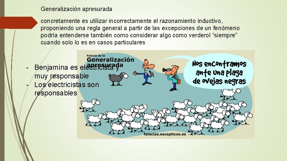 Generalización apresurada concretamente es utilizar incorrectamente el razonamiento inductivo, proponiendo una regla general a