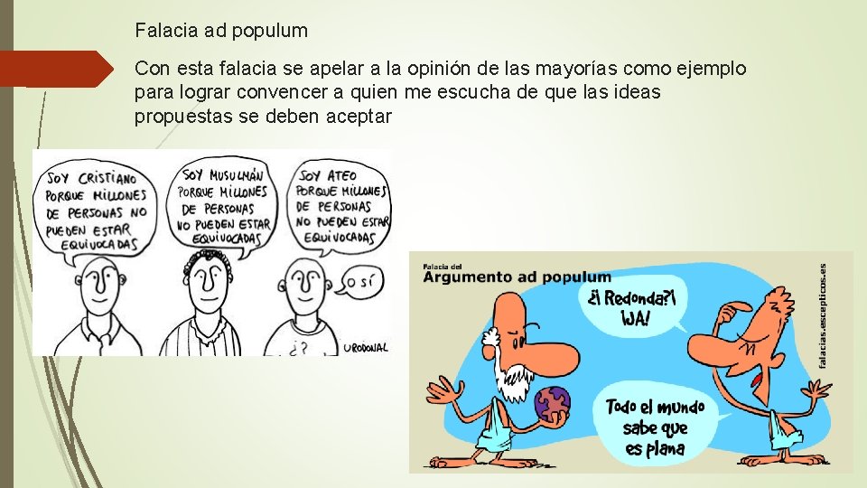 Falacia ad populum Con esta falacia se apelar a la opinión de las mayorías
