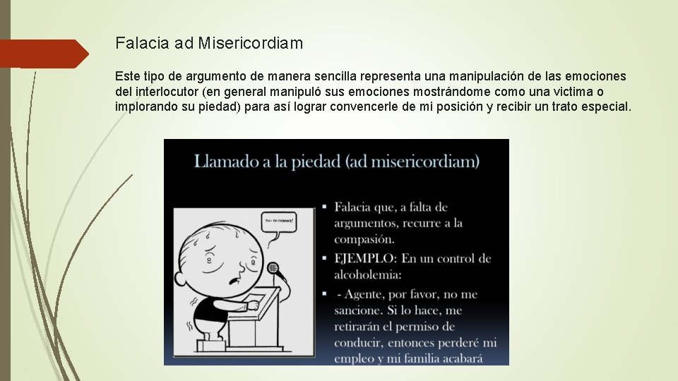 Falacia ad Misericordiam Este tipo de argumento de manera sencilla representa una manipulación de