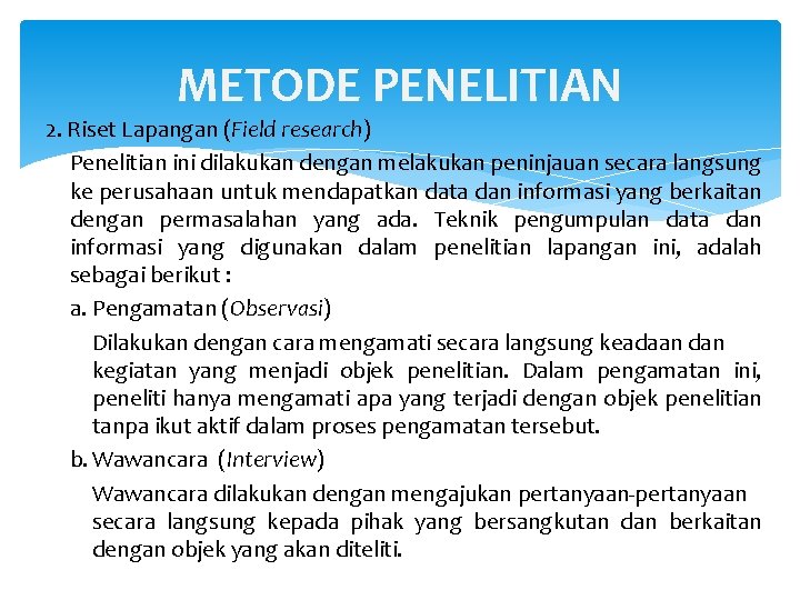 METODE PENELITIAN 2. Riset Lapangan (Field research) Penelitian ini dilakukan dengan melakukan peninjauan secara