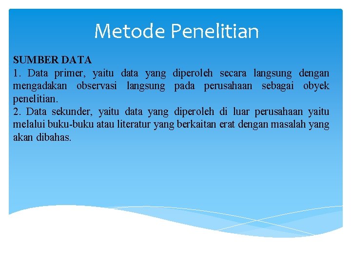 Metode Penelitian SUMBER DATA 1. Data primer, yaitu data yang diperoleh secara langsung dengan