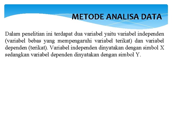 METODE ANALISA DATA Dalam penelitian ini terdapat dua variabel yaitu variabel independen (variabel bebas