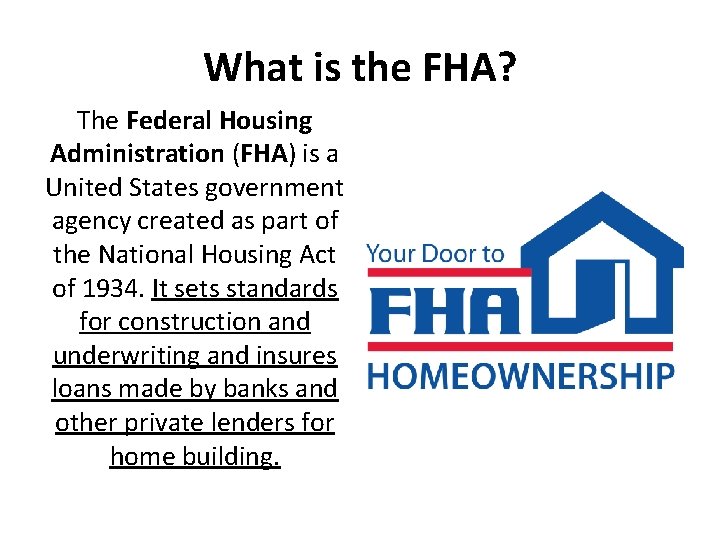 What is the FHA? The Federal Housing Administration (FHA) is a United States government