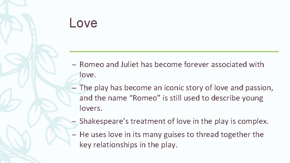Love – Romeo and Juliet has become forever associated with love. – The play