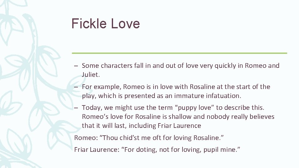Fickle Love – Some characters fall in and out of love very quickly in
