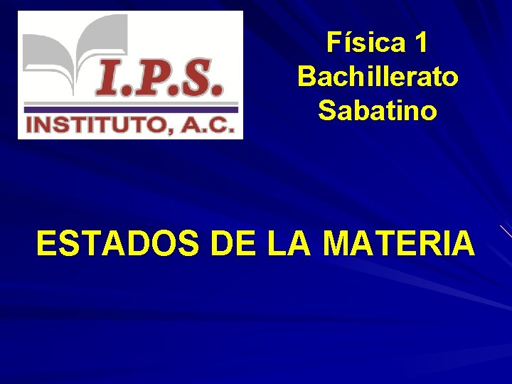 Física 1 Bachillerato Sabatino ESTADOS DE LA MATERIA 