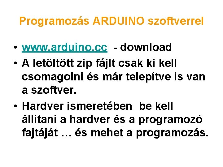Programozás ARDUINO szoftverrel • www. arduino. cc - download • A letöltött zip fájlt Programozás ARDUINO szoftverrel • www. arduino. cc - download • A letöltött zip fájlt