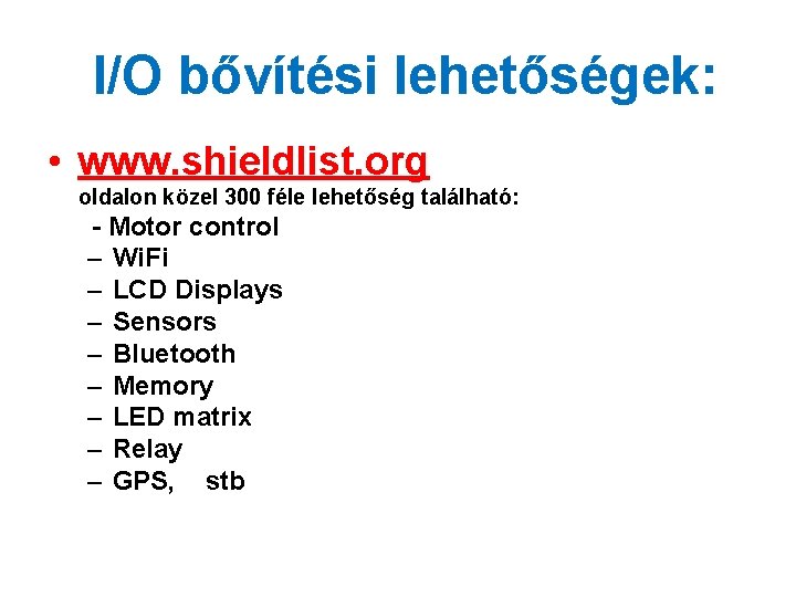 I/O bővítési lehetőségek: • www. shieldlist. org oldalon közel 300 féle lehetőség található: - I/O bővítési lehetőségek: • www. shieldlist. org oldalon közel 300 féle lehetőség található: -