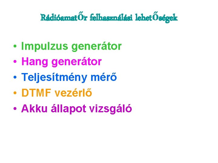 Rádióamatőr felhasználási lehetőségek • • • Impulzus generátor Hang generátor Teljesítmény mérő DTMF vezérlő Rádióamatőr felhasználási lehetőségek • • • Impulzus generátor Hang generátor Teljesítmény mérő DTMF vezérlő