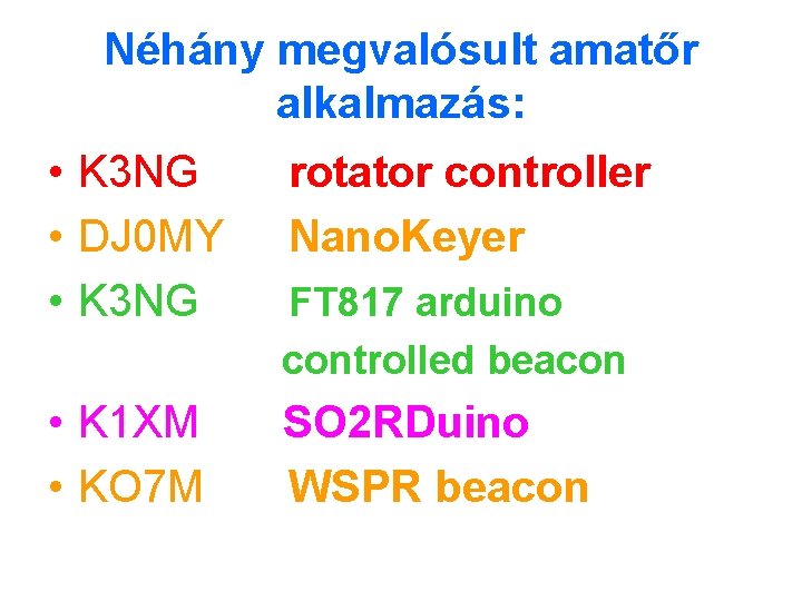 Néhány megvalósult amatőr alkalmazás: • K 3 NG • DJ 0 MY • K Néhány megvalósult amatőr alkalmazás: • K 3 NG • DJ 0 MY • K
