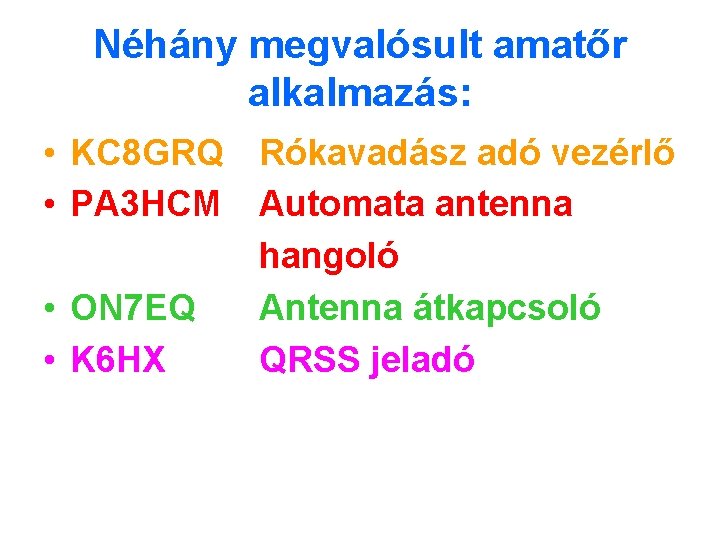 Néhány megvalósult amatőr alkalmazás: • KC 8 GRQ Rókavadász adó vezérlő • PA 3 Néhány megvalósult amatőr alkalmazás: • KC 8 GRQ Rókavadász adó vezérlő • PA 3