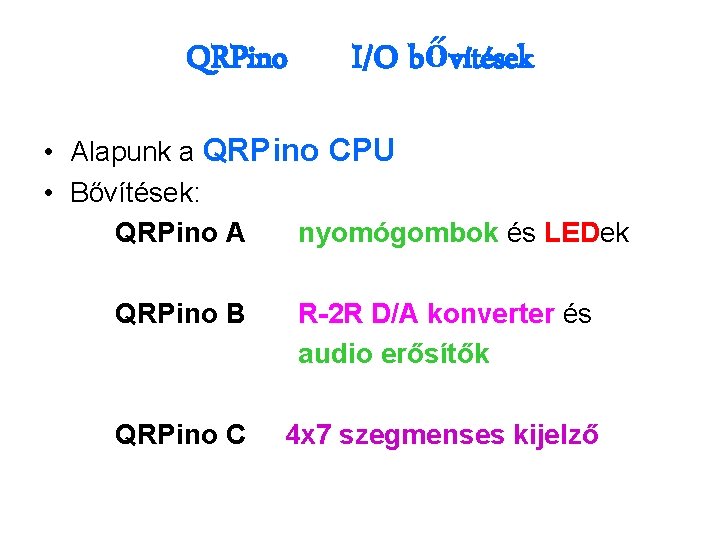 QRPino I/O bővítések • Alapunk a QRPino CPU • Bővítések: QRPino A nyomógombok és QRPino I/O bővítések • Alapunk a QRPino CPU • Bővítések: QRPino A nyomógombok és