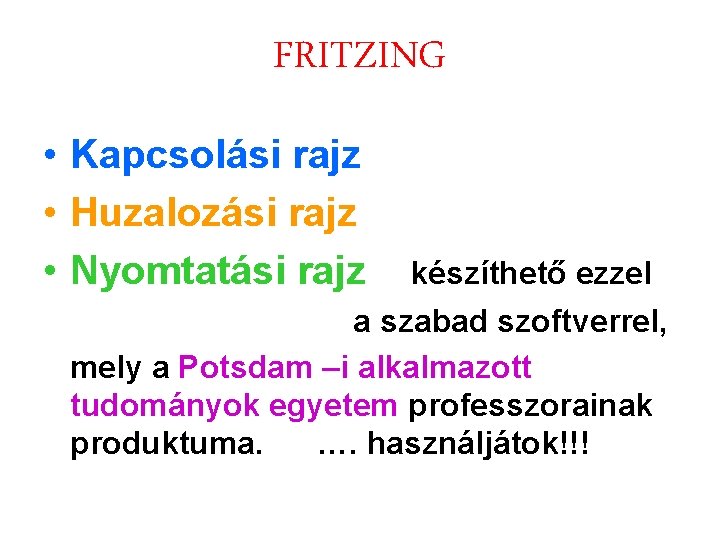FRITZING • Kapcsolási rajz • Huzalozási rajz • Nyomtatási rajz készíthető ezzel a szabad FRITZING • Kapcsolási rajz • Huzalozási rajz • Nyomtatási rajz készíthető ezzel a szabad