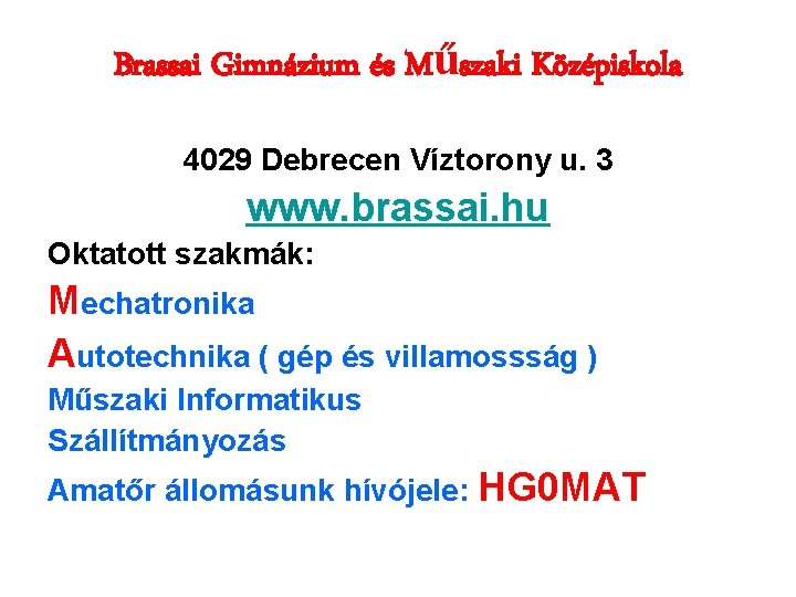 Brassai Gimnázium és Műszaki Középiskola 4029 Debrecen Víztorony u. 3 www. brassai. hu Oktatott Brassai Gimnázium és Műszaki Középiskola 4029 Debrecen Víztorony u. 3 www. brassai. hu Oktatott
