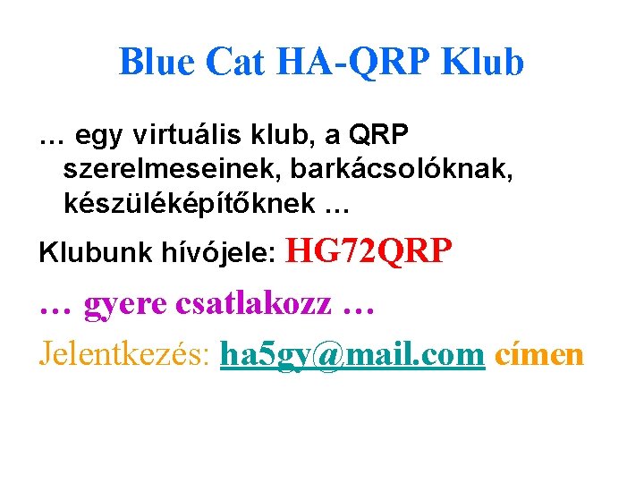 Blue Cat HA-QRP Klub … egy virtuális klub, a QRP szerelmeseinek, barkácsolóknak, készüléképítőknek … Blue Cat HA-QRP Klub … egy virtuális klub, a QRP szerelmeseinek, barkácsolóknak, készüléképítőknek …