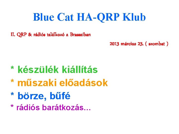 Blue Cat HA-QRP Klub II. QRP & rádiós találkozó a Brassaiban * készülék kiállítás Blue Cat HA-QRP Klub II. QRP & rádiós találkozó a Brassaiban * készülék kiállítás