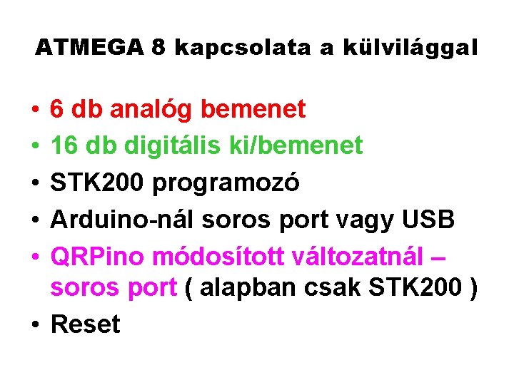 ATMEGA 8 kapcsolata a külvilággal • • • 6 db analóg bemenet 16 db ATMEGA 8 kapcsolata a külvilággal • • • 6 db analóg bemenet 16 db