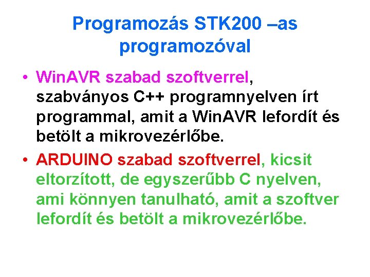 Programozás STK 200 –as programozóval • Win. AVR szabad szoftverrel, szabványos C++ programnyelven írt Programozás STK 200 –as programozóval • Win. AVR szabad szoftverrel, szabványos C++ programnyelven írt