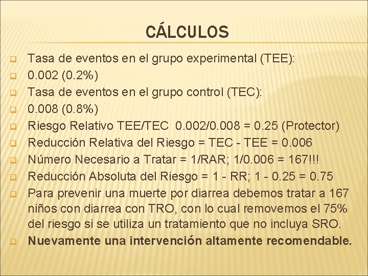 CÁLCULOS q q q q q Tasa de eventos en el grupo experimental (TEE):