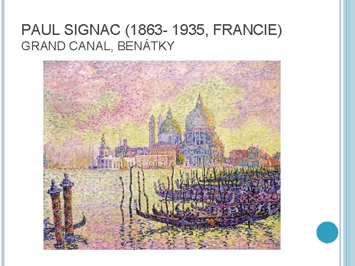 PAUL SIGNAC (1863 - 1935, FRANCIE) GRAND CANAL, BENÁTKY 