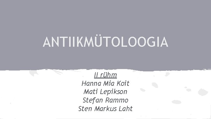 ANTIIKMÜTOLOOGIA II rühm Hanna Mia Koit Mati Lepikson Stefan Rammo Sten Markus Laht 