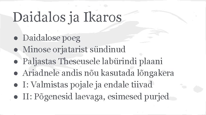 Daidalos ja Ikaros ● ● ● Daidalose poeg Minose orjatarist sündinud Paljastas Theseusele labürindi