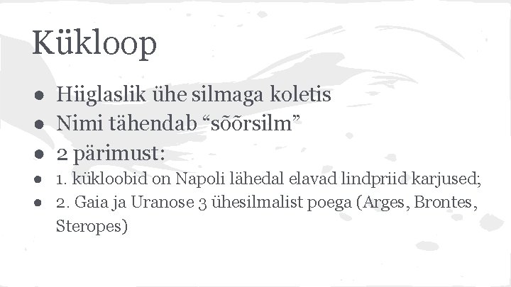 Kükloop ● Hiiglaslik ühe silmaga koletis ● Nimi tähendab “sõõrsilm” ● 2 pärimust: ●
