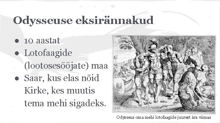Odysseuse eksirännakud ● 10 aastat ● Lotofaagide (lootosesööjate) maa ● Saar, kus elas nõid