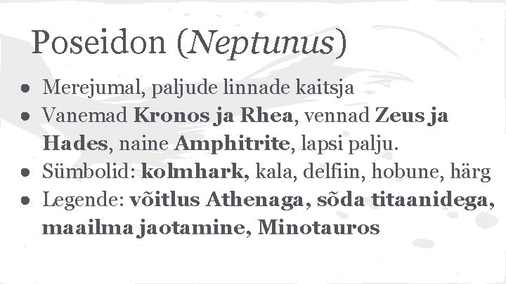 Poseidon (Neptunus) ● Merejumal, paljude linnade kaitsja ● Vanemad Kronos ja Rhea, vennad Zeus