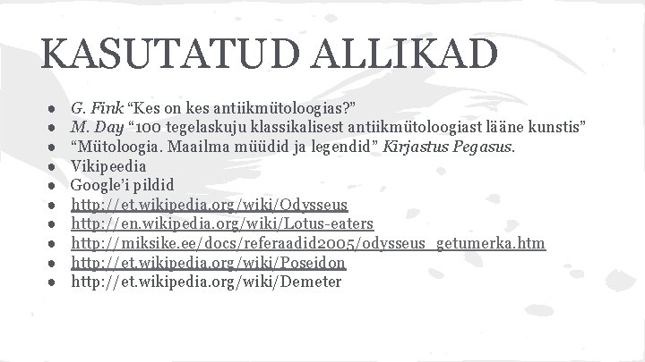 KASUTATUD ALLIKAD ● ● ● ● ● G. Fink “Kes on kes antiikmütoloogias? ”